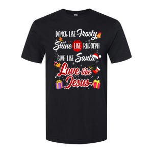 Dance Like Frosty Shine Rudolph Give Santa Love Like Jesus Softstyle CVC T-Shirt