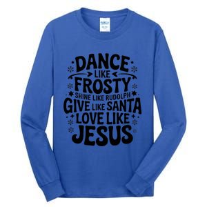 Dance Like Frosty Shine Rudolph Give Santa Love Jesus Meaningful Gift Tall Long Sleeve T-Shirt