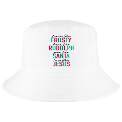 Dance Like Frosty Shine Like Rudolph Give Like Santa Love Like Jesus Cool Comfort Performance Bucket Hat