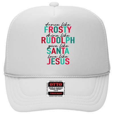 Dance Like Frosty Shine Like Rudolph Give Like Santa Love Like Jesus High Crown Mesh Back Trucker Hat