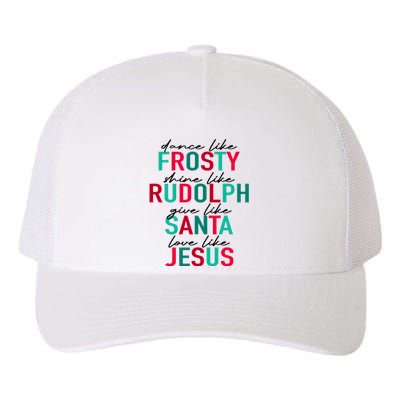 Dance Like Frosty Shine Like Rudolph Give Like Santa Love Like Jesus Yupoong Adult 5-Panel Trucker Hat