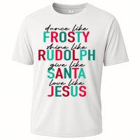 Dance Like Frosty Shine Like Rudolph Give Like Santa Love Like Jesus Cooling Performance Crew T-Shirt