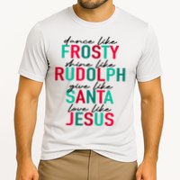 Dance Like Frosty Shine Like Rudolph Give Like Santa Love Like Jesus Cooling Performance Crew T-Shirt