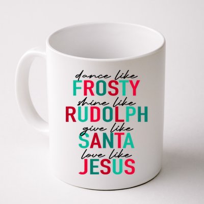 Dance Like Frosty Shine Like Rudolph Give Like Santa Love Like Jesus Mug