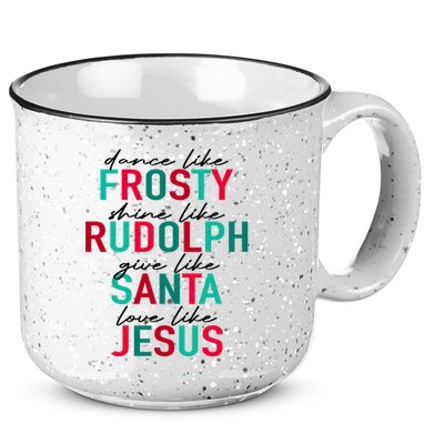Dance Like Frosty Shine Like Rudolph Give Like Santa Love Like Jesus 15oz Campfire Ceramic Mug