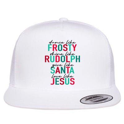 Dance Like Frosty Shine Like Rudolph Give Like Santa Love Like Jesus Flat Bill Trucker Hat