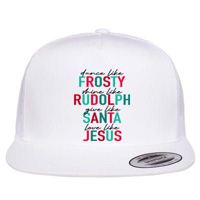 Dance Like Frosty Shine Like Rudolph Give Like Santa Love Like Jesus Flat Bill Trucker Hat