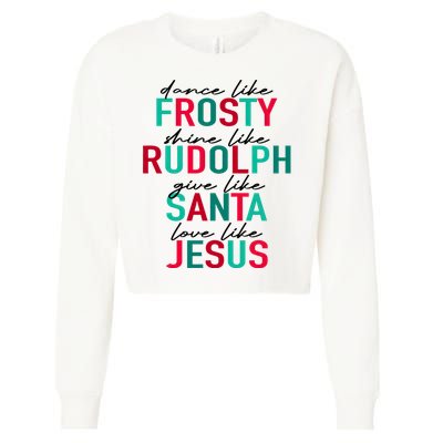 Dance Like Frosty Shine Like Rudolph Give Like Santa Love Like Jesus Cropped Pullover Crew