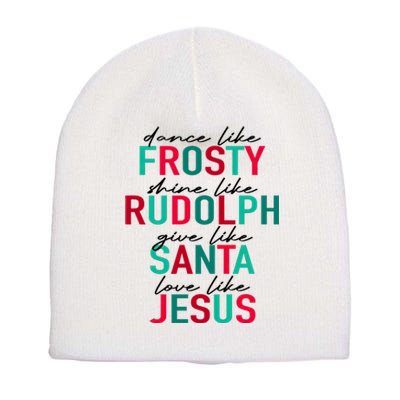 Dance Like Frosty Shine Like Rudolph Give Like Santa Love Like Jesus Short Acrylic Beanie