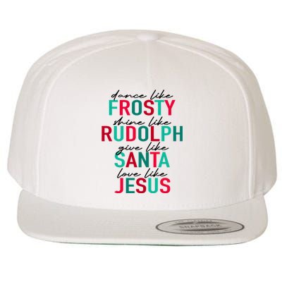 Dance Like Frosty Shine Like Rudolph Give Like Santa Love Like Jesus Wool Snapback Cap