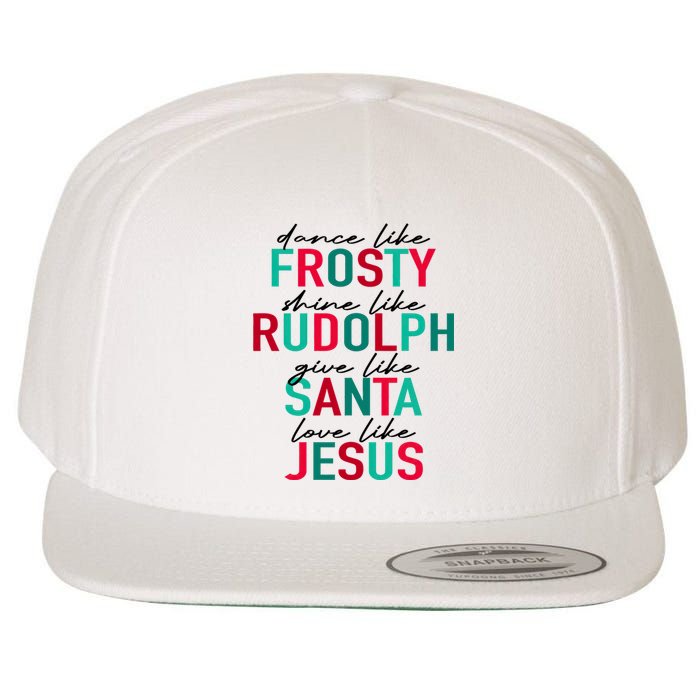 Dance Like Frosty Shine Like Rudolph Give Like Santa Love Like Jesus Wool Snapback Cap