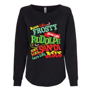 Dance Like Frosty Shine Rudolph Give Santa Love Jesus Xmas Womens California Wash Sweatshirt