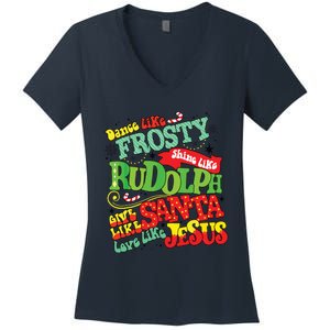 Dance Like Frosty Shine Rudolph Give Santa Love Jesus Xmas Women's V-Neck T-Shirt