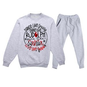 Dance Like Frosty Shine Rudolph Give Santa Love Like Jesus Premium Crewneck Sweatsuit Set