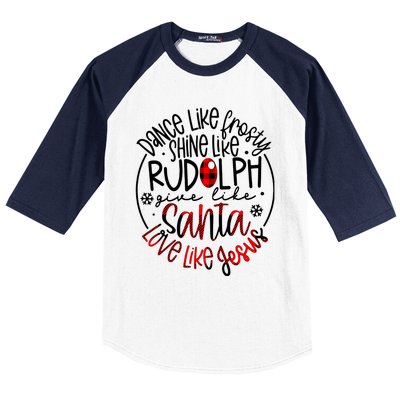 Dance Like Frosty Shine Rudolph Give Santa Love Like Jesus Baseball Sleeve Shirt