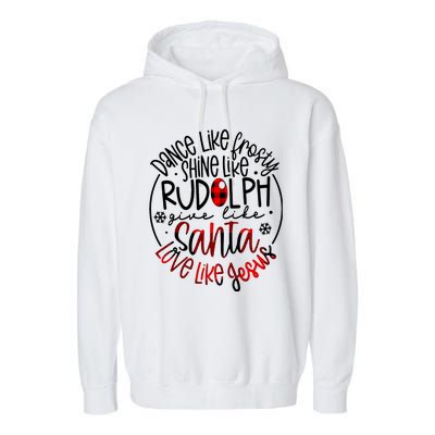 Dance Like Frosty Shine Rudolph Give Santa Love Like Jesus Garment-Dyed Fleece Hoodie