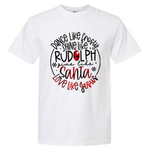 Dance Like Frosty Shine Rudolph Give Santa Love Like Jesus Garment-Dyed Heavyweight T-Shirt