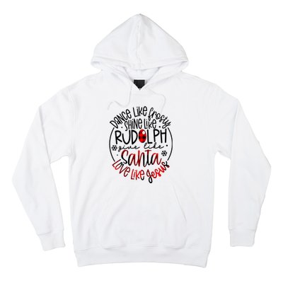 Dance Like Frosty Shine Rudolph Give Santa Love Like Jesus Hoodie