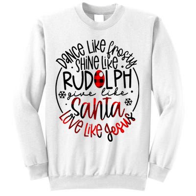 Dance Like Frosty Shine Rudolph Give Santa Love Like Jesus Sweatshirt