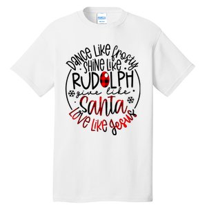 Dance Like Frosty Shine Rudolph Give Santa Love Like Jesus Tall T-Shirt