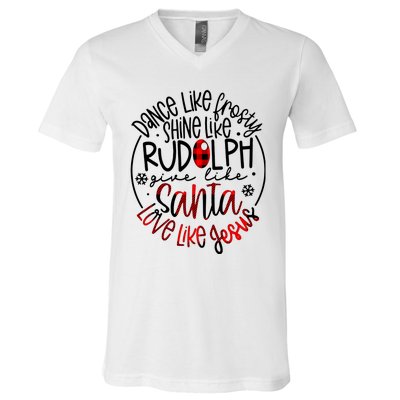 Dance Like Frosty Shine Rudolph Give Santa Love Like Jesus V-Neck T-Shirt