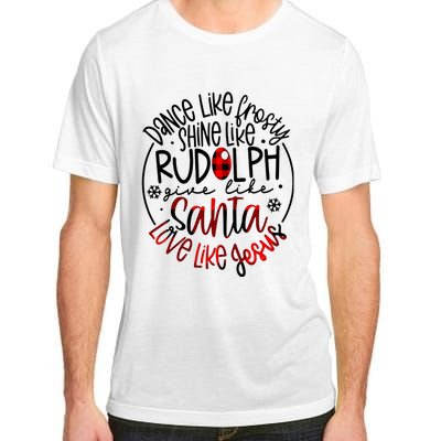 Dance Like Frosty Shine Rudolph Give Santa Love Like Jesus Adult ChromaSoft Performance T-Shirt