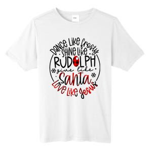 Dance Like Frosty Shine Rudolph Give Santa Love Like Jesus Tall Fusion ChromaSoft Performance T-Shirt