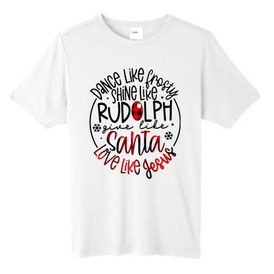 Dance Like Frosty Shine Rudolph Give Santa Love Like Jesus Tall Fusion ChromaSoft Performance T-Shirt