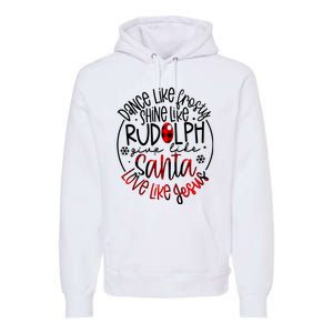 Dance Like Frosty Shine Rudolph Give Santa Love Like Jesus Premium Hoodie