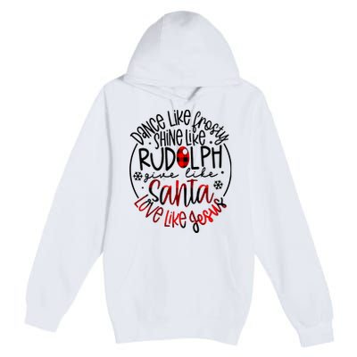 Dance Like Frosty Shine Rudolph Give Santa Love Like Jesus Premium Pullover Hoodie