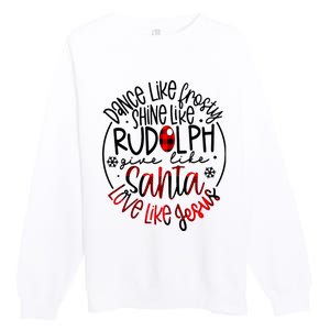 Dance Like Frosty Shine Rudolph Give Santa Love Like Jesus Premium Crewneck Sweatshirt