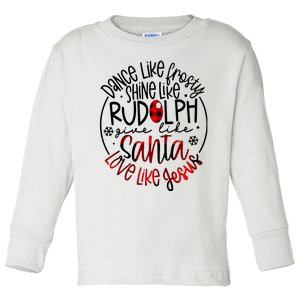 Dance Like Frosty Shine Rudolph Give Santa Love Like Jesus Toddler Long Sleeve Shirt