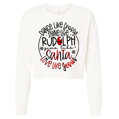 Dance Like Frosty Shine Rudolph Give Santa Love Like Jesus Cropped Pullover Crew