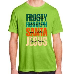 Dance Like Frosty Shine Like Rudolph Give Like Santa Love Like Jesus Adult ChromaSoft Performance T-Shirt