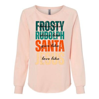 Dance Like Frosty Shine Like Rudolph Give Like Santa Love Like Jesus Womens California Wash Sweatshirt