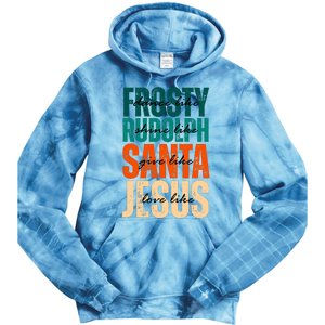 Dance Like Frosty Shine Like Rudolph Give Like Santa Love Like Jesus Tie Dye Hoodie