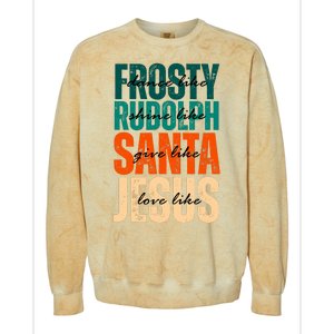 Dance Like Frosty Shine Like Rudolph Give Like Santa Love Like Jesus Colorblast Crewneck Sweatshirt