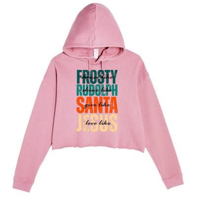 Dance Like Frosty Shine Like Rudolph Give Like Santa Love Like Jesus Crop Fleece Hoodie