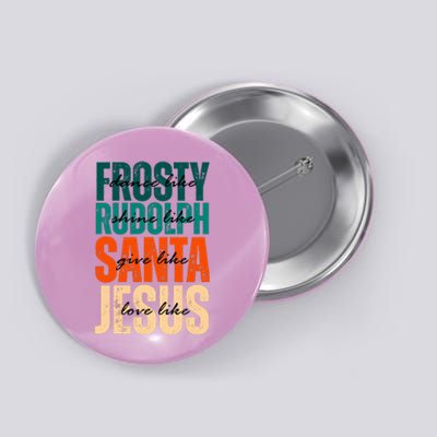 Dance Like Frosty Shine Like Rudolph Give Like Santa Love Like Jesus Button