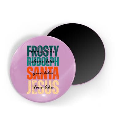 Dance Like Frosty Shine Like Rudolph Give Like Santa Love Like Jesus Magnet