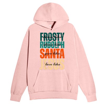 Dance Like Frosty Shine Like Rudolph Give Like Santa Love Like Jesus Urban Pullover Hoodie