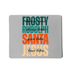 Dance Like Frosty Shine Like Rudolph Give Like Santa Love Like Jesus Mousepad