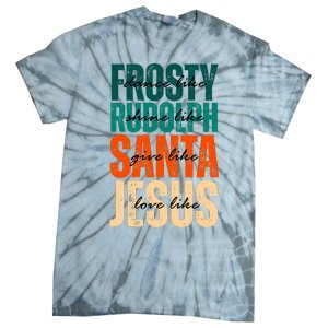 Dance Like Frosty Shine Like Rudolph Give Like Santa Love Like Jesus Tie-Dye T-Shirt