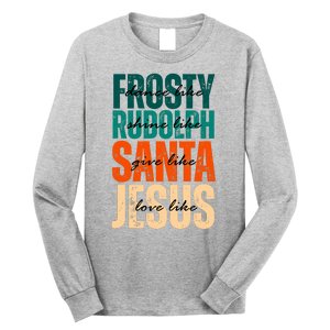 Dance Like Frosty Shine Like Rudolph Give Like Santa Love Like Jesus Long Sleeve Shirt