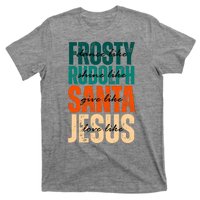 Dance Like Frosty Shine Like Rudolph Give Like Santa Love Like Jesus T-Shirt