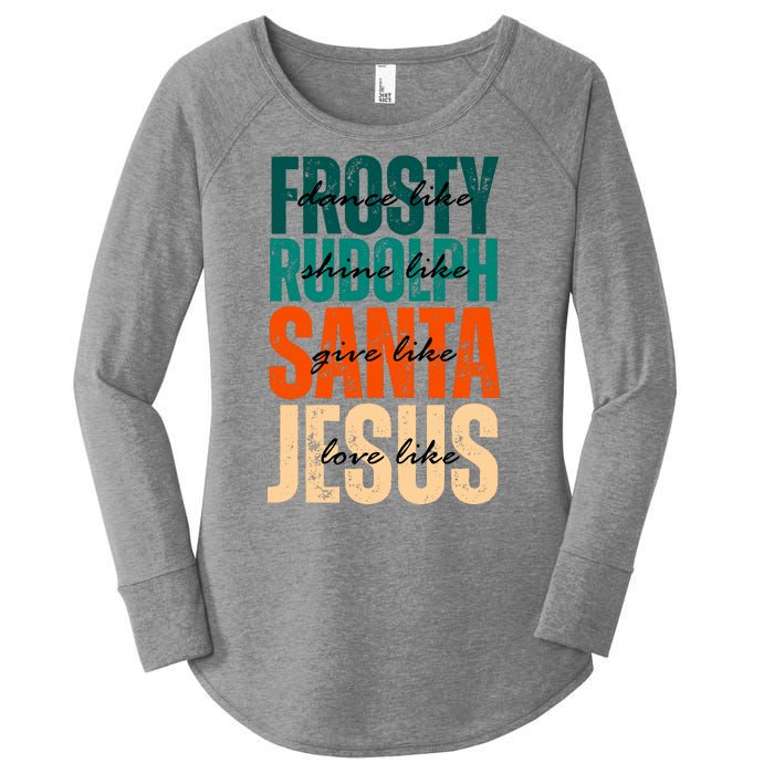 Dance Like Frosty Shine Like Rudolph Give Like Santa Love Like Jesus Women's Perfect Tri Tunic Long Sleeve Shirt