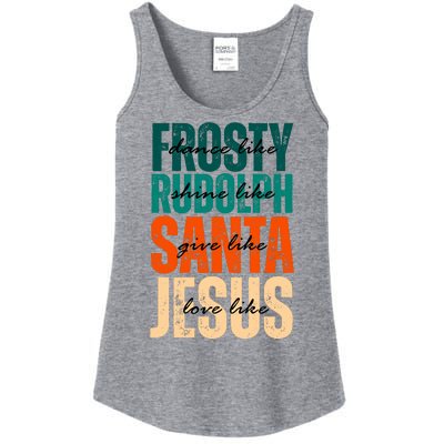 Dance Like Frosty Shine Like Rudolph Give Like Santa Love Like Jesus Ladies Essential Tank