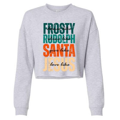 Dance Like Frosty Shine Like Rudolph Give Like Santa Love Like Jesus Cropped Pullover Crew