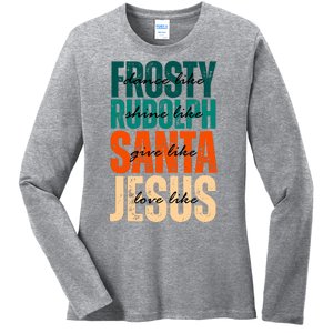 Dance Like Frosty Shine Like Rudolph Give Like Santa Love Like Jesus Ladies Long Sleeve Shirt