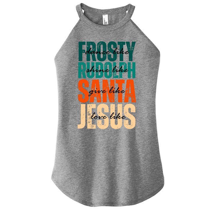 Dance Like Frosty Shine Like Rudolph Give Like Santa Love Like Jesus Women’s Perfect Tri Rocker Tank